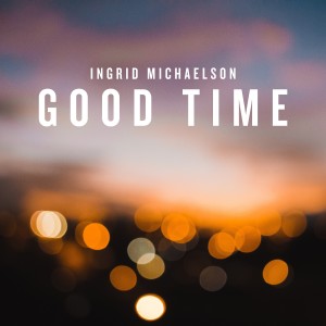 收聽Ingrid Michaelson的Good Time歌詞歌曲