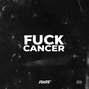 Dengarkan **** Cancer (Explicit) lagu dari Dunde dengan lirik