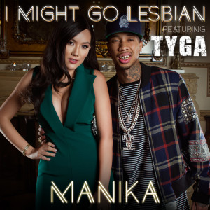 收听Manika的I Might Go Lesbian (Klubjumpers Remix) [feat. Tyga]歌词歌曲