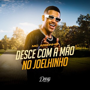 ดาวน์โหลดและฟังเพลง Desce com a Mão no Joelhinho (Explicit) พร้อมเนื้อเพลงจาก Mc Arizinho