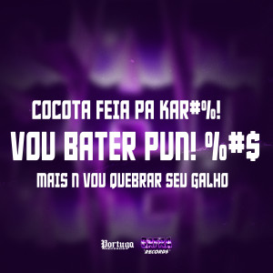 收聽Mc G3的COCOTA FEIA PA KAR#%! VOU BATER PUN! %#$ MAIS N VOU QUEBRAR SEU GALHO (Explicit)歌詞歌曲