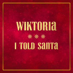 收聽Wiktoria的I Told Santa (Explicit)歌詞歌曲