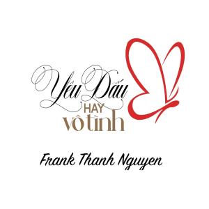 Frank Thanh Nguyen Music的專輯Yêu Dấu Hay Vô Tình