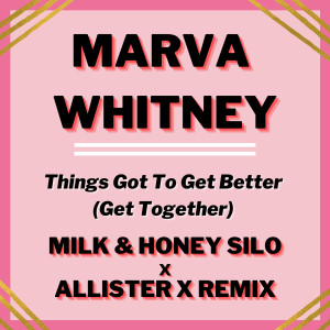 ดาวน์โหลดและฟังเพลง Things Got To Get Better (Get Together) (Milk & Honey Silo x Allister X Remix) พร้อมเนื้อเพลงจาก Marva Whitney