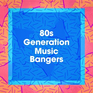 Album 80s Generation Music Bangers oleh 60's 70's 80's 90's Hits
