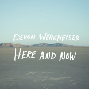收聽Devon Werkheiser的Here and Now歌詞歌曲