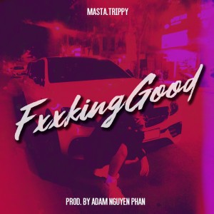 Listen to Fxxking Good (Explicit) song with lyrics from Masta Trippy