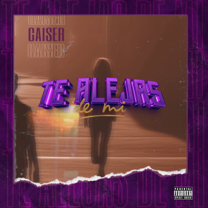 ดาวน์โหลดและฟังเพลง Te Alejas De Mi (Explicit) พร้อมเนื้อเพลงจาก Caiser