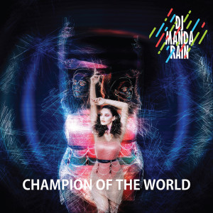 Dengarkan lagu Champion of The World nyanyian DJ Manda Rain dengan lirik