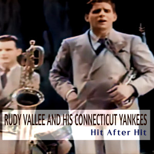 Rudy Vallee And His Connecticut Yankees的專輯Hit After Hit