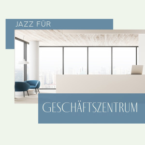 Album Jazz für Geschäftszentrum (Empfangsmusik, Wartezimmer, Büro Hintergrund, Elegante und stylische Musik, Schönheitssalons und Eisenbahncafé) from Triumph die Liebe Jazz