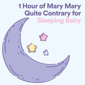 1 Hour of Mary Mary Quite Contrary for Sleeping Baby