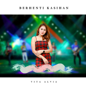 Listen to Berhenti Kasihan song with lyrics from Vita Alvia