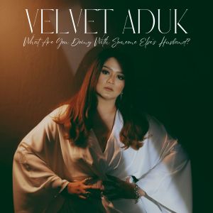 Album What Are You Doing With Someone Else's Husband? oleh Velvet Aduk