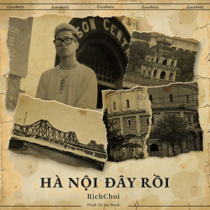 Listen to Hà Nội Đây Rồi song with lyrics from Rich Choi
