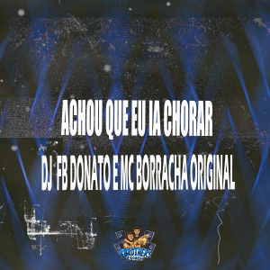 收聽DJ FB DONATO的Achou Que Eu Ia Chorar歌詞歌曲