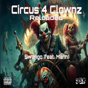 ดาวน์โหลดและฟังเพลง Circus 4 Clownz Reloaded (feat. Swango) (Explicit) พร้อมเนื้อเพลงจาก Mann