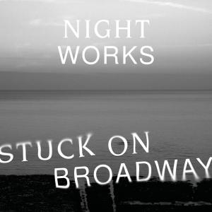 Night Works的專輯Stuck on Broadway