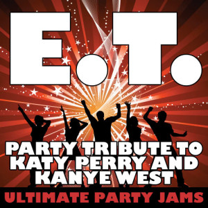 ดาวน์โหลดและฟังเพลง E.T. (Party Tribute to Katy Perry & Kanye West) พร้อมเนื้อเพลงจาก Ultimate Party Jams