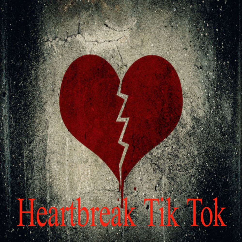 Heartbreak Tik Tok