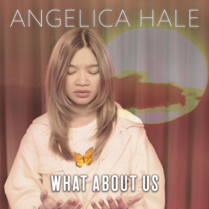 收聽Angelica Hale的What About Us歌詞歌曲