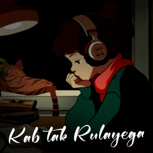 Listen to Kab Tak Rulayega song with lyrics from noah