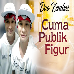 Dengarkan lagu Cuma Publik Figur nyanyian Duo Kembar dengan lirik