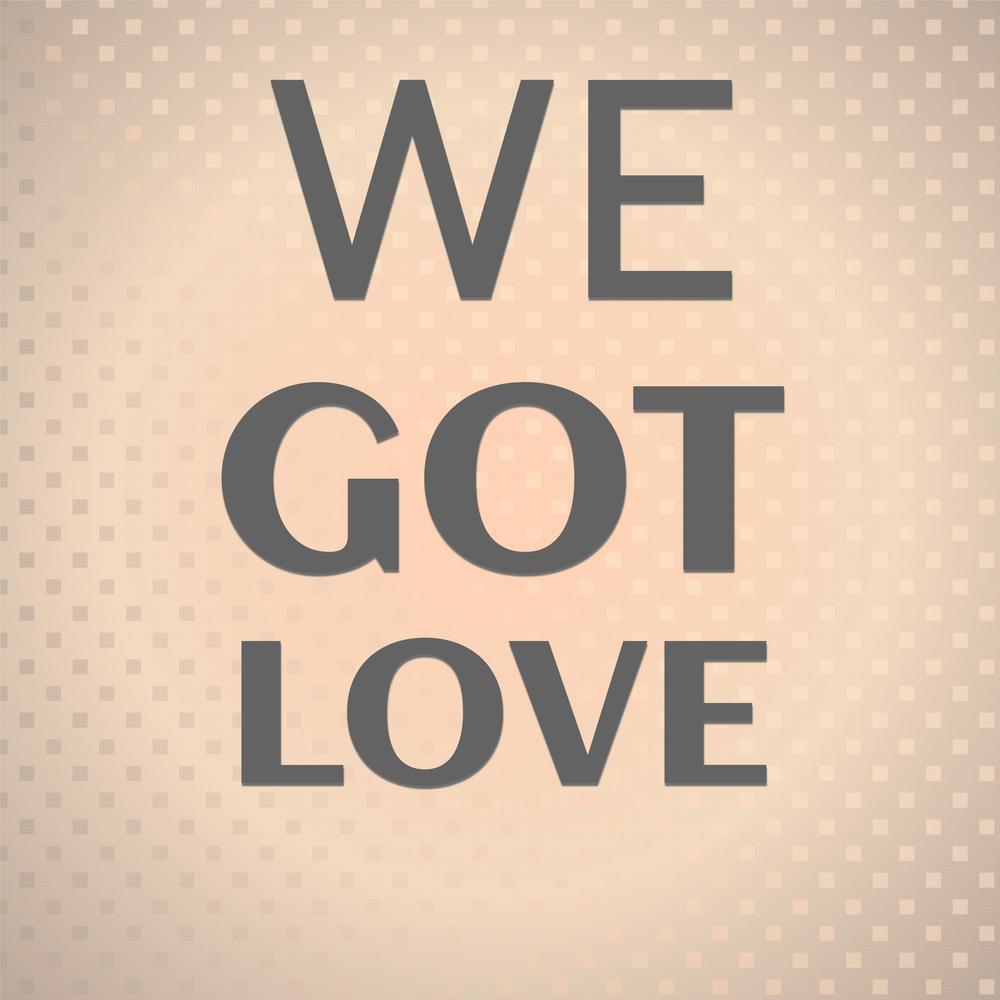 We Got Love