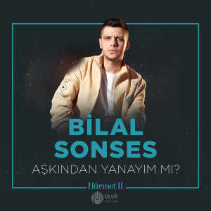 Album Aşkından Yanayım Mı? (İbrahim Erkal Hürmet 2) oleh Bilal Sonses