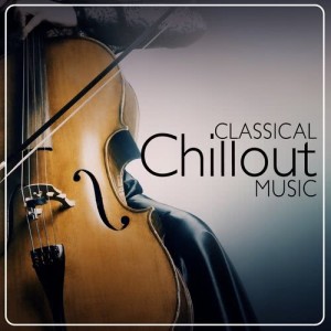 อัลบัม Classical Chillout Music ศิลปิน Classical Essentials