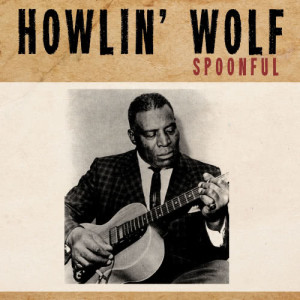 ดาวน์โหลดและฟังเพลง Spoonful พร้อมเนื้อเพลงจาก Howlin' Wolf