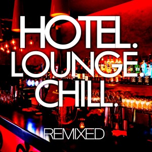 Hotel. Lounge. Chill. Remixed