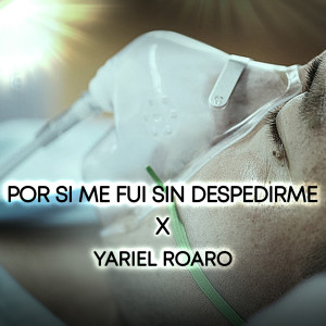 收听YARIEL ROARO的Por Si Me Fui Sin Despedirme歌词歌曲