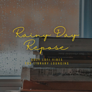 อัลบัม Rainy Day Repose: Cozy Lofi Vibes for Library Lounging ศิลปิน Café Lounge Resort