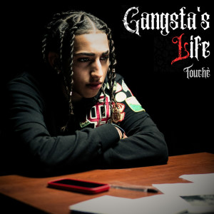 Listen to GANGSTA’S LIFE (Explicit) song with lyrics from Touché