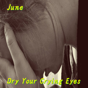 อัลบัม Dry your crying eyes ศิลปิน JUNE