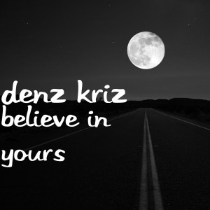 Album Believe in Yours oleh denz kriz