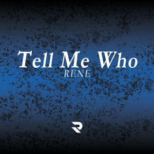 Listen to Tell Me Who (Explicit) song with lyrics from Rene