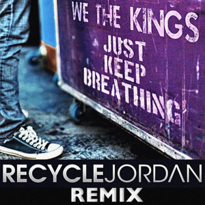 Just Keep Breathing (Recycle Jordan Remix) dari We The Kings