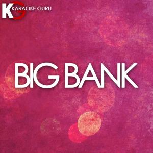 收聽Karaoke Guru的Big Bank歌詞歌曲