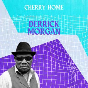 อัลบัม Cherry Home - Derrick Morgan ศิลปิน Derrick Morgan