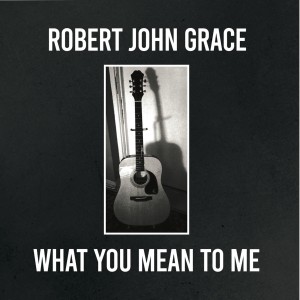 收聽Robert John Grace的What You Mean to Me歌詞歌曲