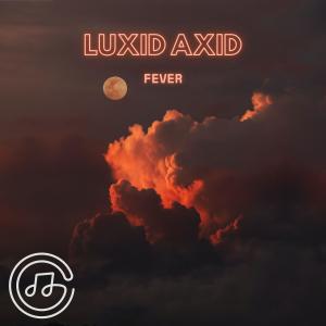 收聽Luxid Axid的Fever歌詞歌曲
