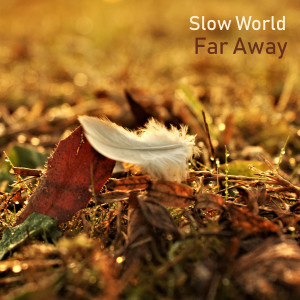 Slow World的专辑Far Away
