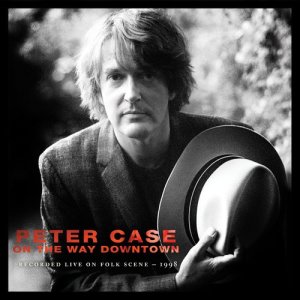 อัลบัม On The Way Downtown: Recorded Live on Folkscene ศิลปิน Peter Case