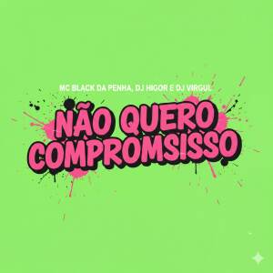 收聽DJ Higor的NÃO QUERO COMPROMISSO歌詞歌曲