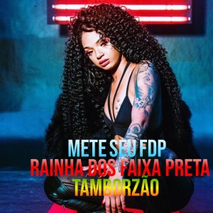 Dengarkan lagu Mete seu fdp Rainha dos faixa preta Tamborzão (Explicit) nyanyian DJ Sorriso Talibã dengan lirik