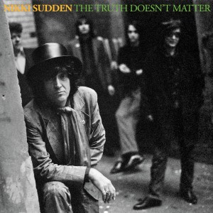 Album The Truth Doesn't Matter (Remixed & Remastered) from Nikki Sudden