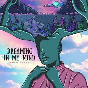 Listen to Dreaming In My Mind song with lyrics from Jaden Maskie