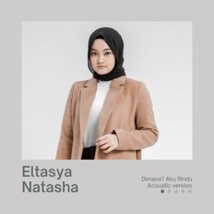 收聽Eltasya的Dimana? Aku Rindu (Acoustic Version)歌詞歌曲